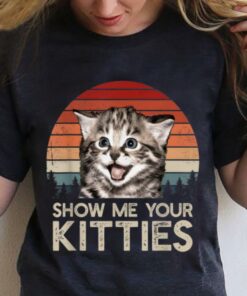 let me see your kitties t shirt