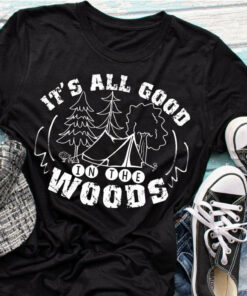 all good in the woods t shirt