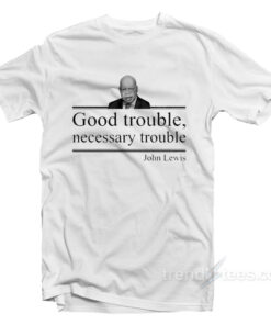 good trouble tshirt