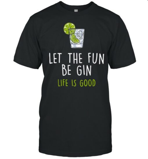 let the fun be gin t shirt