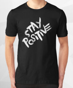 stay positive t shirt