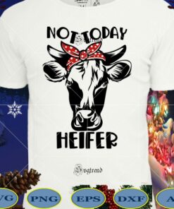 t shirt not today heifer