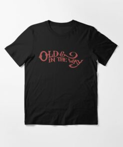 old and in the way t shirt
