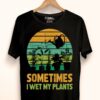 sometimes i wet my plants t shirt