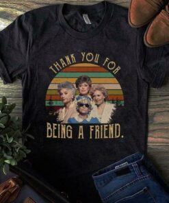 thank you for being a friend t shirt