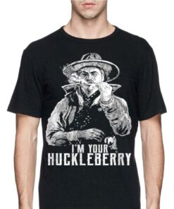 i'm your huckleberry t shirt