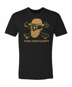 toxic masculinity t shirt