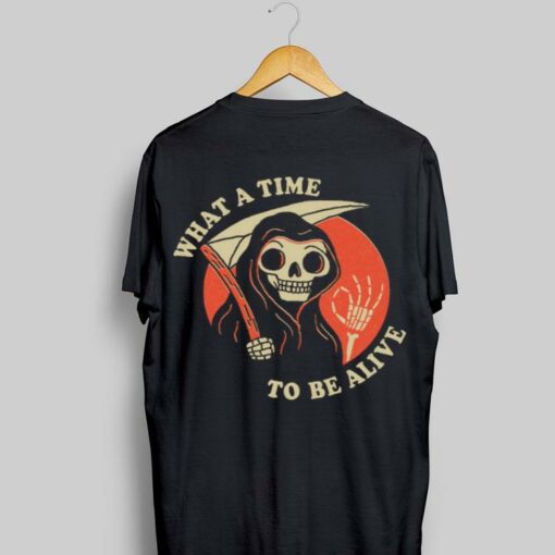 what a time to be alive t shirt