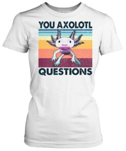 you axolotl questions t shirt
