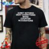 admit nothing deny everything make counter accusations t shirt