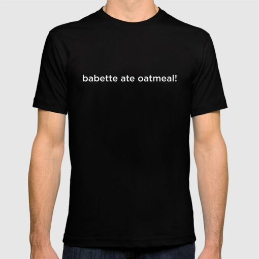 babette ate oatmeal t shirt