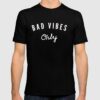 bad vibes t shirt