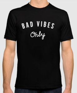 bad vibes tshirt
