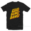 bang this t shirt