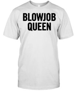 blow job queen tshirt