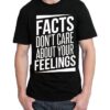 facts don t care about your feelings tshirt