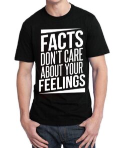 facts don t care about your feelings tshirt
