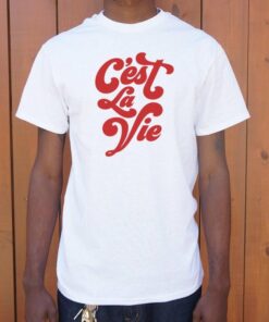 c est la vie tshirt