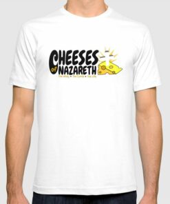 cheeses of nazareth t shirt