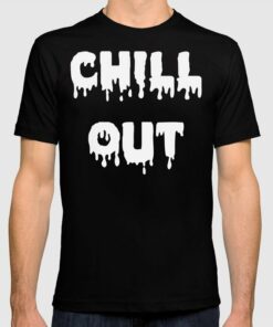 chill out shirt