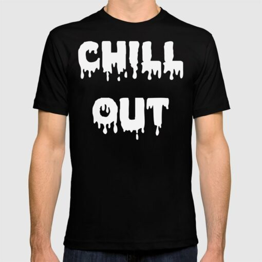chill out shirt