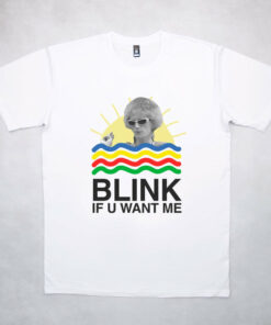 blink if u want me t shirt