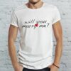 will you marry me t shirt