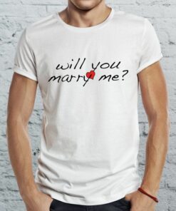 will you marry me t shirt