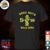 deez nuts sold here t shirt