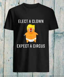 elect a clown expect a circus t shirt