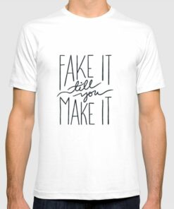 fake it till you make it shirt