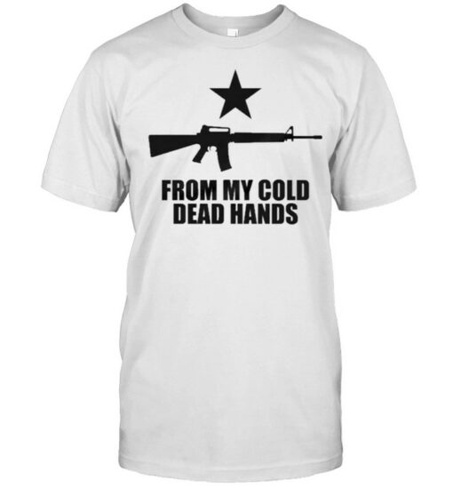 from my cold dead hands t shirt