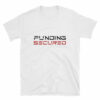 funding secured t shirt