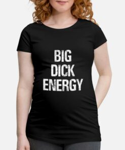 big dicker energy t shirt
