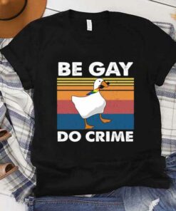 be gay do crime t shirt