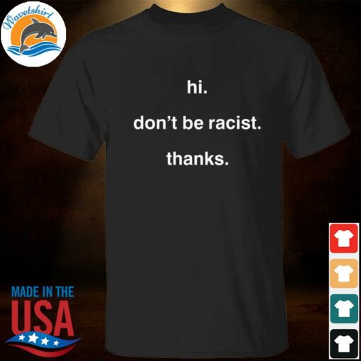 hi don't be racist shirt