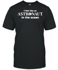 astronaut in the ocean t shirt