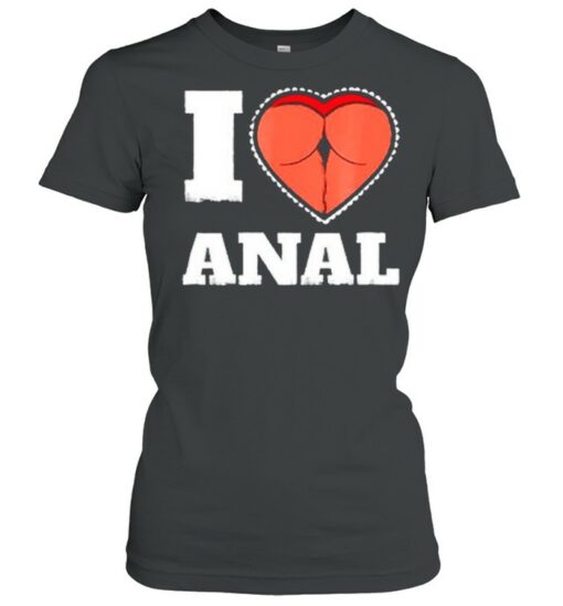 i love anal tshirt
