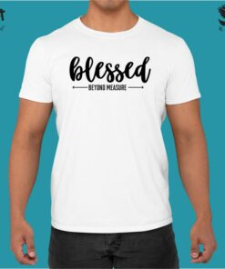 blessed beyond measure t shirt