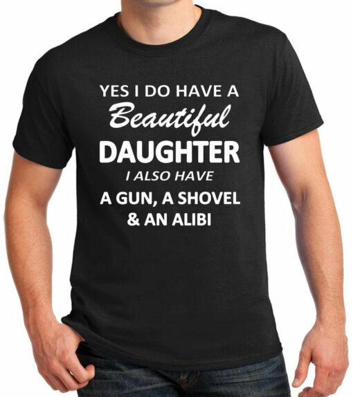 yes i have a beautiful daughter t shirt