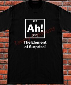 element of surprise t shirt