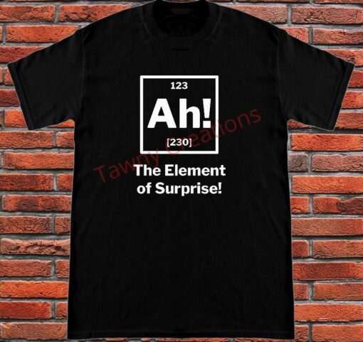element of surprise t shirt
