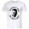 baddest man on the planet shirt