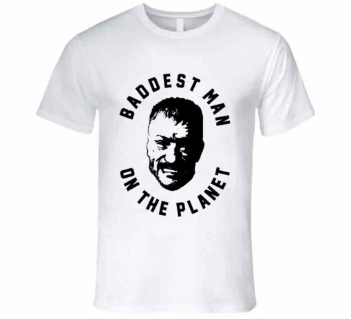 baddest man on the planet shirt