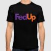 fedex fed up t shirt