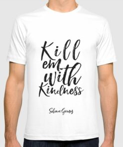 kill em with kindness t shirt