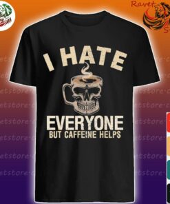 caffeine and hate t shirt
