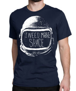 i need more space t shirt