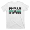 philly vs everybody t shirt