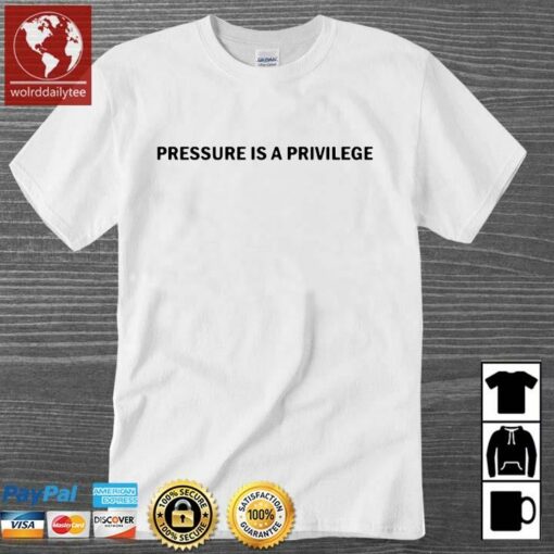 pressure is a privilege t shirt